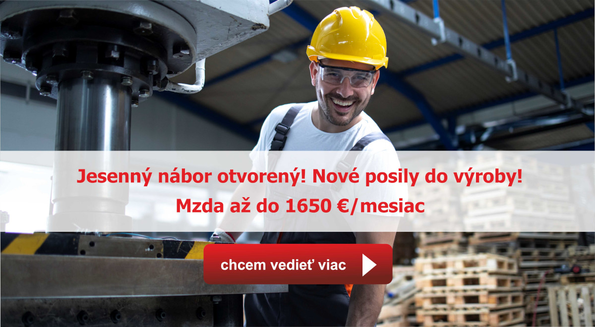 Jesenný nábor otvorený! Hľadáme nové posily do výroby. Priemerná mzda 1.650€/mesiac